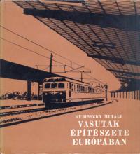 Kubinszky Mihály Vasutak építészete Európában Kubinszky Mihály