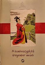 A bambuszgyűjtő öregember meséi